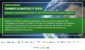 El cambio climático es una realidad a la que estamos llegando tarde. Serie De Webinars Sobre Cambio Climatico Y Tcfd Riesgos Y Oportunidades Para El Sector Bancario En Espana Y Latinoamerica United Nations Environment Finance Initiative