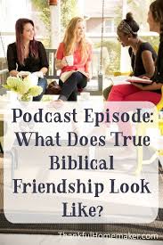 Podcast What Does True Biblical Friendship Look Like Christian Parenting Parenting Girls Boy And Girl Friendship