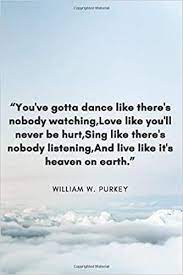 By string227, august 17, 2007 in gta san andreas. You Ve Gotta Dance Like There S Nobody Watching Love Like You Ll Never Be Hurt Sing Like There S Nobody Listening And Live Like It S Heaven On Earth Amazon De Publishing Sk Fremdsprachige Bucher