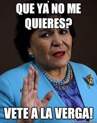 Que Ya No Me Quieres Vete A La Verga Carmen Salinas Quickmeme