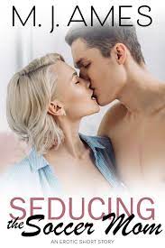 Seducing the Soccer Mom eBook by M. J. Ames - EPUB Book | Rakuten Kobo  United States