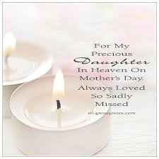 A mother's day celebration may include sharing a meal, an early morning hike, or a cup of afternoon tea and a visit with grandkids. For My Precious Daughter In Heaven On Mother S Day