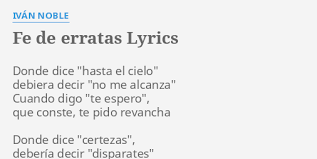 El mal aliento de la vanidad sabelotodo no para de hablar no sé por donde caminan tus héroes pero alguno pisó mierda. Fe De Erratas Lyrics By Ivan Noble Donde Dice Hasta El