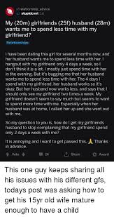 Browse the /r/relationship_advice through interactive charts. Rrelationship Advice U Stupidcvnt 1d My 20m Girlfriends 25f Husband 28m Wants Me To Spend Less Time With My Girlfriend Relationships I Have Been Dating This Girl For Several Months Now And Her
