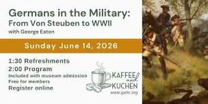 Kaffee und Kuchen: Germans in the Military: From Von Steuben through WWII