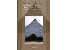 Conquest and Construction Palace Architecture in Northern Cameroon