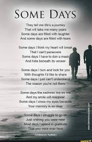  Some Days They Tell Me Life S A Journey That Will Take Me Many Years Some Days Are ï¬lled With Laughter And Some Days Are ï¬lled With Tears Some Days I Think My