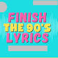 Finish the 90’s Lyrics event image