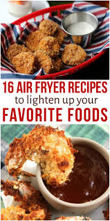 16 Air Fryer Recipes To Lighten Up Your Favorite Foods In 2020 Food Air Fryer Recipes Recipes