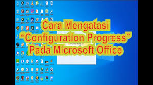 Cara Mengatasi Configuration Progress Pada Microsoft Office Youtube