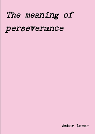 Perseverance is the quality of those who persevere—continue to do or try to achieve perseverance can also refer to the act of persevering, as in only through hard. The Meaning Of Perseverance Amazon Co Uk Lewer Amber 9780244636326 Books