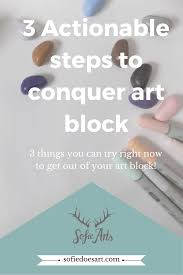 Lately i've been catching myself thinking about different artists' remedies, which help them get inspirational and start drawing after a long art block. 3 Actionable Steps To Conquer Art Block Sofie Does Art