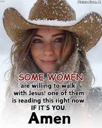 LYD Picture PicturefromAl from AI SOME WOMEN are willing to walk with  Jesus! one of them is reading this right now. IF IT'S YOU. Amen