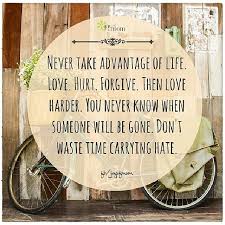Never Take Advantage Of Life Love Hurt Forgive Then Lo Flickr