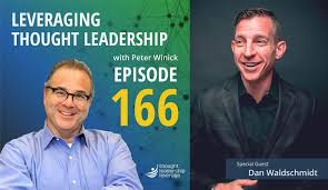 How ordinary people achieve outrageous success. Leveraging Thought Leadership With Peter Winick Episode 166 Dan Waldschmidt