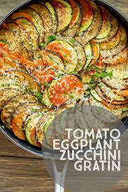 Tomato Eggplant Zucchini Gratin Recipe Eggplant Zucchini Zucchini Recipes Baked Eggplant Dishes