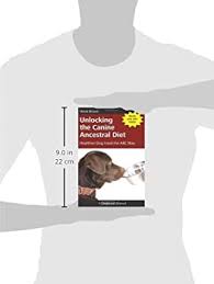 Nutrition, see spot live longer, and unlocking the canine ancestral diet, . Unlocking The Canine Ancestral Diet Healthier Dog Food The Abc Way Brown Steve Amazon Com Au Books