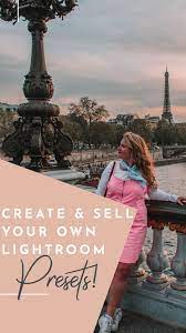 How To Create And Sell Your Lightroom Presets For Desktop Mobile Lightroom Presets Presets Lightroom