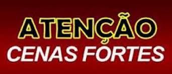 Resultado de imagem para atenÃ§Ã£o cenas fortes