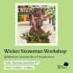 Wicker Snowman Workshop at Weston Nurseries of event image