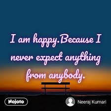 I Am Happy Because I Never Expect Anything From An Nojoto