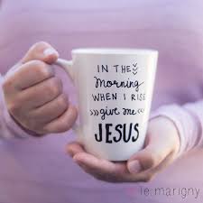 In The Morning When I Rise Give Me Jesus Ceramic By Lemarigny Diy Mugs Mugs Coffee Mugs