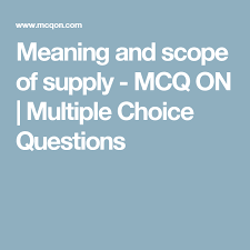 Meaning And Scope Of Supply Mcq On Multiple Choice Questions This Or That Questions Choice Questions Multiple Choice