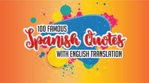 Explore our collection of motivational and famous quotes by authors you know and love. 100 Famous Spanish Quotes With English Translation