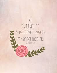 Do not destroy that immortal emblem of humanity, the declaration of independence. All That I Am Or Hope To Be I Owe To My Angel Mother Abraham Lincoln Instant Download Mothers Day Quotes Mothers In Heaven Quotes Mom In Heaven Quotes