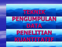 Teknik Pengumpulan Data Penelitian Kuantitatif Ppt Download
