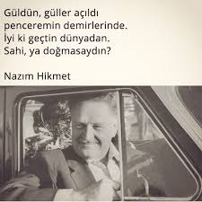 Guldun Guller Acildi Penceremin Demirlerinde Iyi Ki Gectin Dunyadan Sahi Ya Dogmasaydin Nazim Hikmet S Alintilar Kitap Alintilari Ilham Verici Sozler