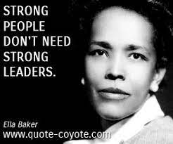 Find them all in one place, ordered by importance, study them and and post them on your twitter account (page 1). Ella Baker Strong People Don T Need Strong Leaders Strong Quotes Wisdom Quotes Quotable Quotes