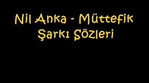 Muttefik Sarki Sozleri Sarki Sozleri Sarkilar