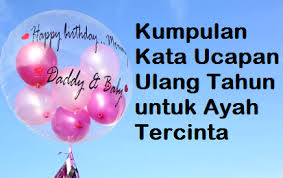 Tetaplah jadi tempatku bersandar ketika aku hampir terjatuh. Kumpulan Kata Ucapan Ulang Tahun Untuk Ayah Tercinta Kata Ucapan