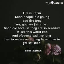 I guess that's one good thing about dying young: Life Is Unfair Good Peopl Quotes Writings By Rakie Rogers Yourquote