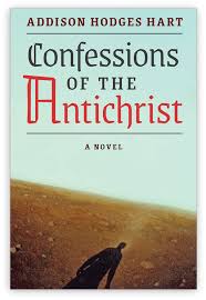 Confessions of the Antichrist (A Novel), Addison Hodges Hart