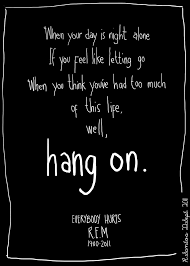 You Light Me Up Inside Like The 4th Of July Song Download R E M Everybody Hurts Quotes Hurt Lyrics Music Quotes Lyrics