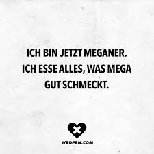 Ich Bin Jetzt Meganer Ich Esse Alles Was Mega Gut Schmeckt Spruche Zitate Quotes Wordporn Wit In 2020 Gute Freundschaft Zitate Zitate Lustig Witzige Spruche