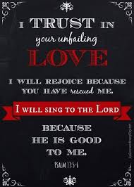 The Living... — Psalm 13:5-6 (NLT) - But I trust in Your unfailing...