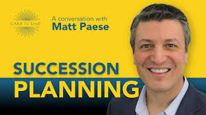 Succession: Matt Paese On How To Do Effective Succession Planning