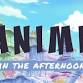 Anime in the Afternoon event image