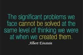 We Cannot Solve Our Problems With The Same Level Of Thinking That Created Them The Significant Problems We Face Can Not Be Solved At The Same Level Of Thinking We Were At When We Inspirational Technology Quotes Technology Quotes Einstein