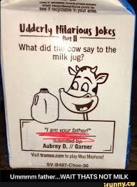 We have a lot of jokes and riddles for adults, to tell your boyfriend or girlfriend. Hilarious What Did Tii Cow Say To The Milk Jug Visit Trumoo Com To Play Moo Mayhem Ummmim Father Wait Thats Not Milk
