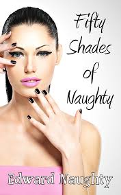 Fifty Shades of Naughty (Fifty Shades of Naughty Trilogy Book 1)