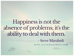 Happiness Is Ability To Deal With Problems Life Inspiration Motivation Quotes Th Inspirational Words Of Wisdom Inspirational Thoughts Healing Quotes