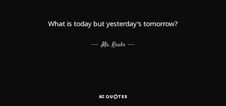 Mr Krabs Quote What Is Today But Yesterday S Tomorrow