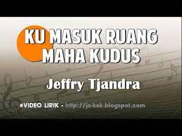 Ku Masuk Ruang Maha Kudus Jeffry S Tjandra Lagu Rohani Lirik Youtube
