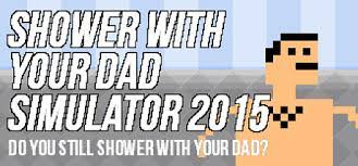 One who simulates or feigns. Shower With Your Dad Simulator 2015 Do You Still Shower With Your Dad On Steam