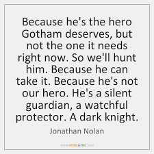 Because he's not our hero. Jonathan Nolan Quotes Storemypic Page 1
