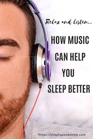 Relax And Listen How Music Can Help You Sleep Better Good Sleep Better Sleep How To Sleep Faster